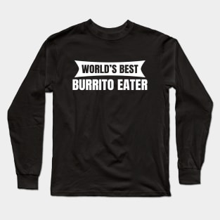 World's Best Burrito Eater Long Sleeve T-Shirt